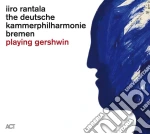 George Gershwin - Iiro Rantala & The Deutsche Kammerphilharmonie Bremen: Playing Gershwin cd