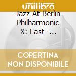 Jazz At Berlin Philharmonic X: East - West cd