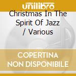 Christmas In The Spirit Of Jazz / Various cd musicale