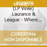 (LP Vinile) Laurance & League - Where You Wish You Were (180G) (Oxblood Vinyl) vinile