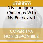 Nils Landgren - Christmas With My Friends Viii cd musicale