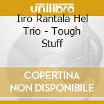 Iiro Rantala Hel Trio - Tough Stuff cd