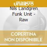 Nils Landgren Funk Unit - Raw cd musicale