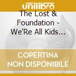 The Lost & Foundation - We'Re All Kids On This Bus cd musicale di The Lost & Foundation