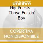 Hip Priests - Those Fuckin' Boy cd musicale di Hip Priests