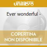 Ever wonderful - cd
