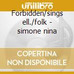 Forbidden/sings ell./folk - simone nina cd