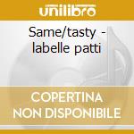 Same/tasty - labelle patti cd musicale di Patti Labelle