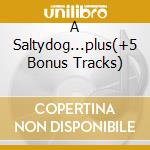 A Saltydog...plus(+5 Bonus Tracks) cd