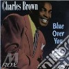 Charles Brown - Blue Over You cd