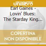 Earl Gaines - Lovin' Blues: The Starday King Years cd musicale di Earl Gaines
