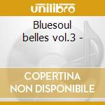 Bluesoul belles vol.3 - cd musicale di Jean plum & veniece