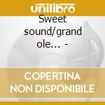 Sweet sound/grand ole... - cd