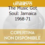 The Music Got Soul: Jamaica 1968-71 cd