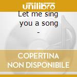 Let me sing you a song - cd