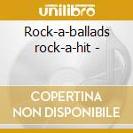 Rock-a-ballads rock-a-hit - cd musicale di B./chordettes/j.tillots Everly