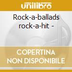 Rock-a-ballads rock-a-hit - cd