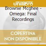 Brownie Mcghee - Omega: Final Recordings cd