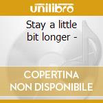 Stay a little bit longer - cd