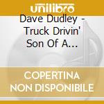 Dave Dudley - Truck Drivin' Son Of A Gun cd