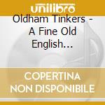 Oldham Tinkers - A Fine Old English Gentleman cd