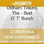 Oldham Tinkers The - Best O' T' Bunch cd