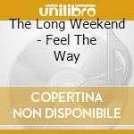 The Long Weekend - Feel The Way cd