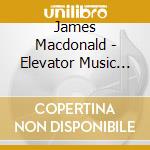 James Macdonald - Elevator Music For Unrequited Lovers