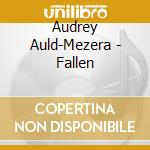 Audrey Auld-Mezera - Fallen cd musicale di Auld Audrey
