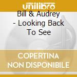 Bill & Audrey - Looking Back To See cd