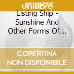 Listing Ship - Sunshine And Other Forms Of Radiation cd