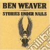 Ben Weaver - Stories Under Nails cd