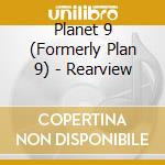 Planet 9 (Formerly Plan 9) - Rearview cd
