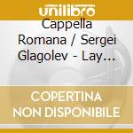 Cappella Romana / Sergei Glagolev - Lay Aside All Earthly Cares - Orthodox Choral Works In English cd