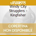 Windy City Strugglers - Kingfisher cd