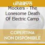 Mockers - The Lonesome Death Of Electric Camp cd