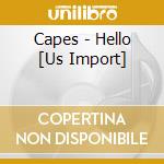 Capes - Hello [Us Import] cd