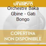 Orchestre Baka Gbine - Gati Bongo