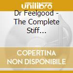 Dr Feelgood - The Complete Stiff Recordings cd musicale di Dr Feelgood
