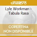 Lyle Workman - Tabula Rasa cd