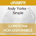 Andy Yorke - Simple cd musicale di Andy Yorke