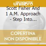 Scott Fisher And 1 A.M. Approach - Step Into The Future cd musicale di Scott Fisher And 1 A.M. Approach