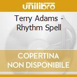 Terry Adams - Rhythm Spell cd musicale di Terry Adams