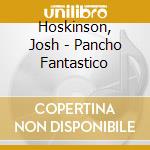 Hoskinson, Josh - Pancho Fantastico cd