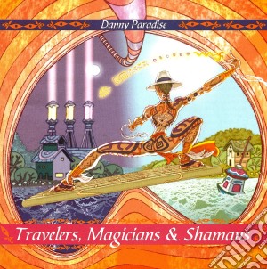 Danny Paradise - Travelers, Magicians & Shamans cd musicale di Danny Paradise