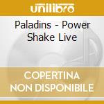 Paladins - Power Shake Live cd musicale di Paladins
