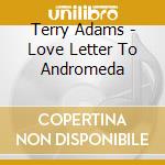Terry Adams - Love Letter To Andromeda cd