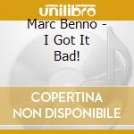 Marc Benno - I Got It Bad! cd