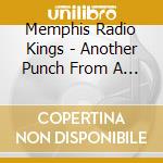 Memphis Radio Kings - Another Punch From A So-Called Friend cd