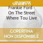 Frankie Ford - On The Street Where Tou Live cd